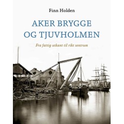 Aker Brygge og Tjuvholmen : fra fattig til rikt sentrum