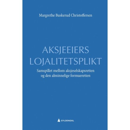 Aksjeeiers lojalitetsplikt : samspillet mellom aksjeselskapsretten og den alminnelige formueretten