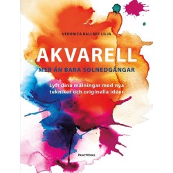 Akvarell - mer än bara solnedgångar : lyft dina målningar med nya tekniker och originella idéer