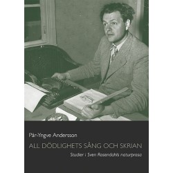 All dödlighets sång och skrian : studier i Sven Rosendahls naturprosa