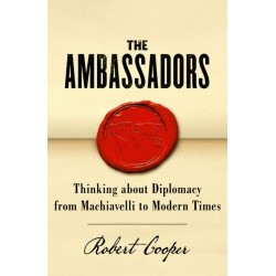Ambassadors, The: Thinking about Diplomacy from Machiavelli to Modern Times* (HB)