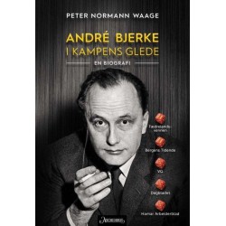 André Bjerke : i kampens glede : en biografi