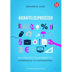 Anskaffelsesprosessen : en praktisk tilnærming til forberedelse og gjennomføring