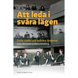 Att leda i svåra lägen : civila chefer och militära lärdomar