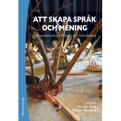 Att skapa språk och mening : litteracitetsarbete i förskola och förskoleklass
