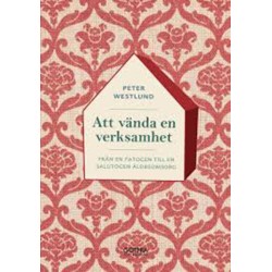 Att vända en verksamhet : från en patogen till en salutogen äldreomsorg