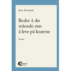 Bedre å dø stående enn å leve på knæerne : roman