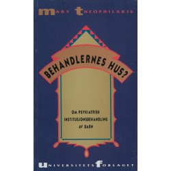 Behandlernes hus? : om psykiatrisk institusjonsbehandling av barn