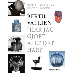 Bertil Vallien : "Har jag gjort allt det här?"