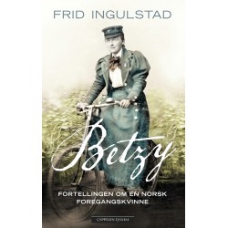 Betzy : fortellingen om en norsk foregangskvinne