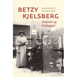Betzy Kjelsberg : feminist og brubyggjar