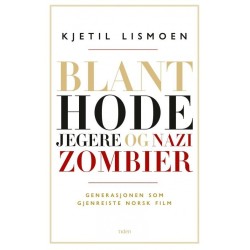 Blant hodejegere og nazizombier : generasjonen som gjenreiste norsk film