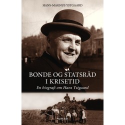 Bonde og statsråd i krisetid : en biografi om Hans Ystgaard