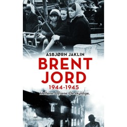 Brent jord : 1944-1945 : heltene, ofrene, de skyldige