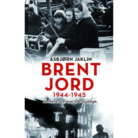 Brent jord : 1944-1945 : heltene, ofrene, de skyldige