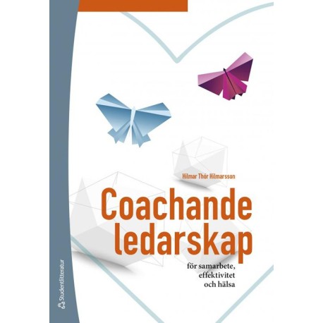 Coachande ledarskap : för samarbete, effektivitet och hälsa