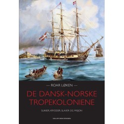 De dansk-norske tropekoloniene : sukker, krydder, slaver og misjon