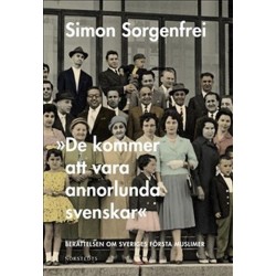 De kommer att vara annorlunda svenskar : berättelsen om Sveriges första muslimer
