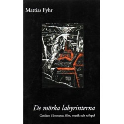 De mörka labyrinterna : gotiken i litteratur, film, musik och rollspel  (4.utg.)