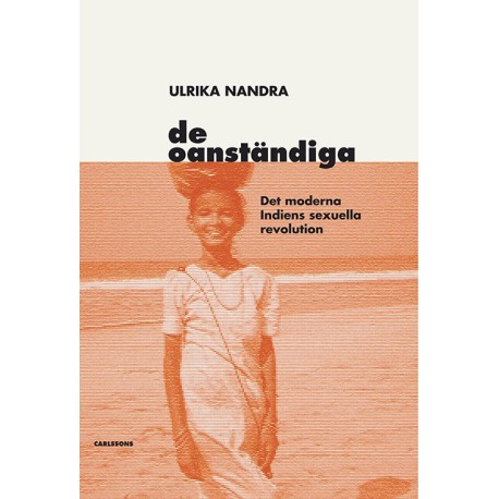 De oanständiga : det moderna Indiens sexuella revolution