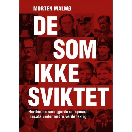 De som ikke sviktet : nordmenn som gjorde en spesiell innsats under andre verdenskrig