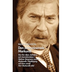Den determinerade Markurell :den fria viljan, kärleken och övermänniskan i Hjalmar Bergmans roman Markurells i Wadköping