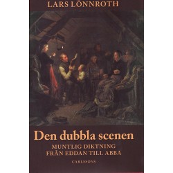 Den dubbla scenen : muntlig diktning från Eddan till Abba