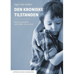 Den kroniske tilstanden : barnets og familiens utfordringe, håp og skam