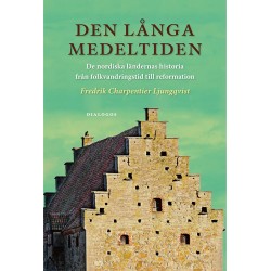 Den långa medeltiden : de nordiska ländernas historia från folkvandringstid till reformation