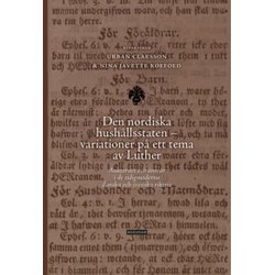 Den nordiska hushållsstaten - variationer på ett tema av Luther : auktoritet och ansvar i de tidigmoderna danska och ...