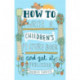 How to Write a Children's Picture Book and Get it Published, 2nd Edition