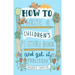 How to Write a Children's Picture Book and Get it Published, 2nd Edition