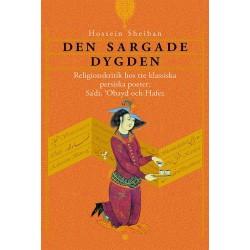 Den sargade dygden : religionskritik hos tre klassiska persiska poeter: Sa'di, 'Obayd och Hafez
