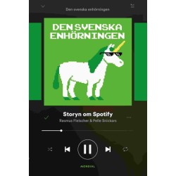 Den svenska enhörningen : storyn om Spotify