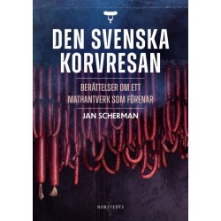Den svenska korvresan : berättelser om ett mathantverk som förenar