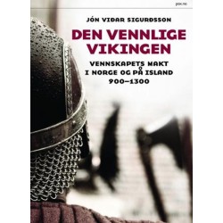 Den vennlige vikingen : vennskapets makt i Norge og på Island 900-1300