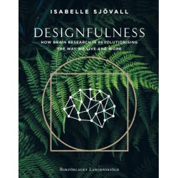 Designfulness : how brain research is revolutionising the way we live and work