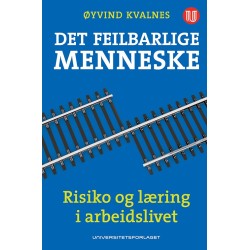 Det feilbarlige menneske : risiko og læring i arbeidslivet