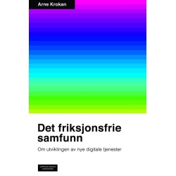 Det friksjonsfrie samfunn : om utviklingen av nye digitale tjenester