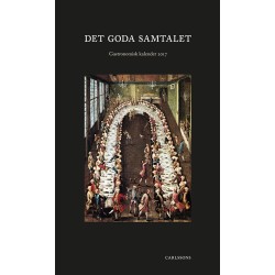 Det goda samtalet, Gastronomisk kalender 2017 : Gastronomiska Akademiens årsbok utgiven för femtiosjunde året i följd