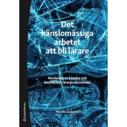 Det känslomässiga arbetet att bli lärare : hantering av känslor och konflikter i lärarprofessionen