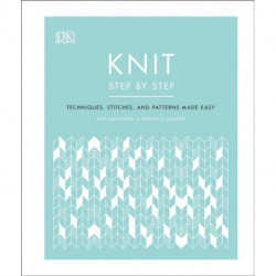 Knit Step by Step: Techniques, stitches, and patterns made easy