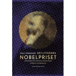 Det litterära Nobelpriset : historien om världslitteraturens största utmärkelse