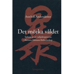 Det mörka våldet : spåren av en subjektsprocess i Kerstin Ekmans författarskap