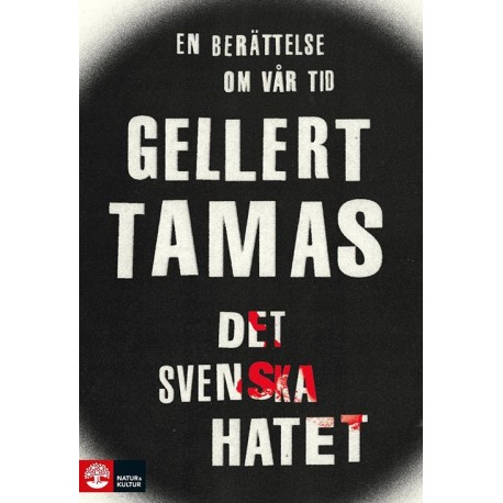 Det svenska hatet : en berättelse om vår tid