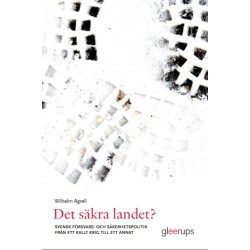 Det säkra landet? : svensk försvars- och säkerhetspolitik från ett kallt krig till ett annat