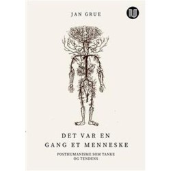 Det var engang et menneske : posthumanisme som tanke og tendens