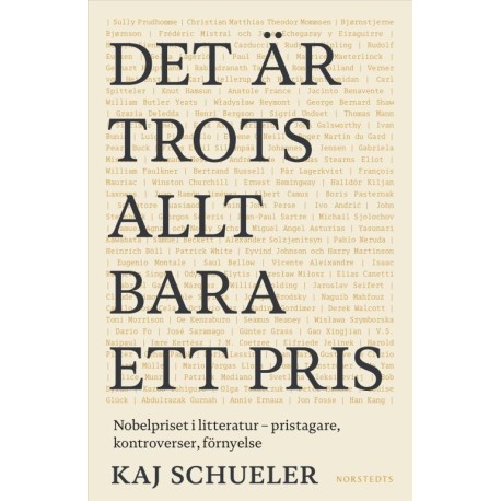 Det är trots allt bara ett pris : Nobelpriset i litteratur - pristagare, kontroverser, förnyelse