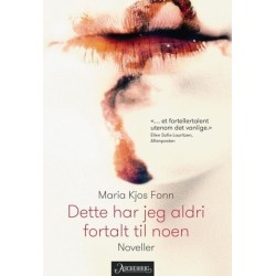 Dette har jeg aldri fortalt til noen : noveller