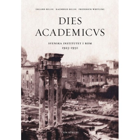 Dies Academicvs : Svenska institutet i Rom 1925-1950
